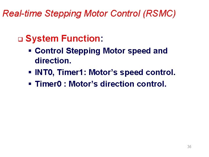 Real-time Stepping Motor Control (RSMC) q System Function: § Control Stepping Motor speed and