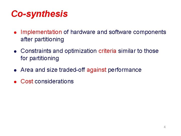 Co-synthesis l Implementation of hardware and software components after partitioning l Constraints and optimization