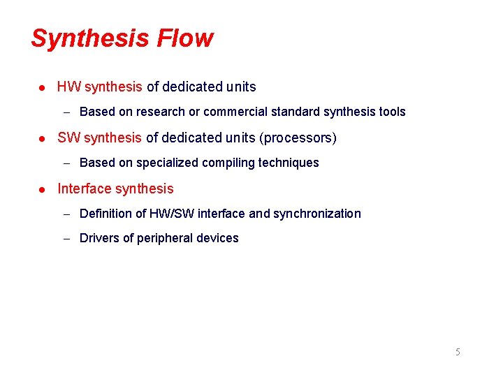 Synthesis Flow l HW synthesis of dedicated units – Based on research or commercial