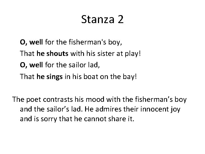 Stanza 2 O, well for the fisherman's boy, That he shouts with his sister