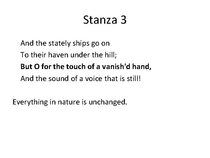 Stanza 3 And the stately ships go on To their haven under the hill;