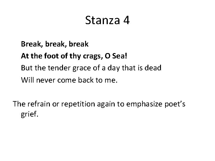 Stanza 4 Break, break At the foot of thy crags, O Sea! But the