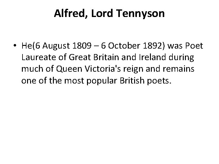Alfred, Lord Tennyson • He(6 August 1809 – 6 October 1892) was Poet Laureate