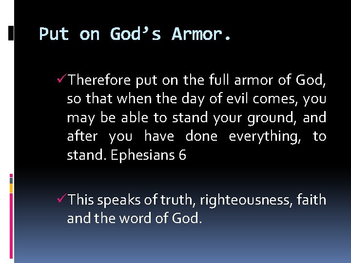 Put on God’s Armor. üTherefore put on the full armor of God, so that
