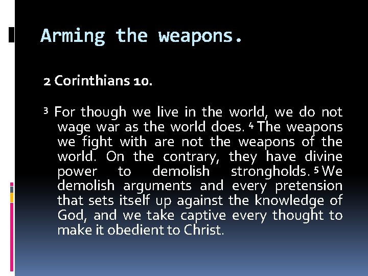 Arming the weapons. 2 Corinthians 10. 3 For though we live in the world,