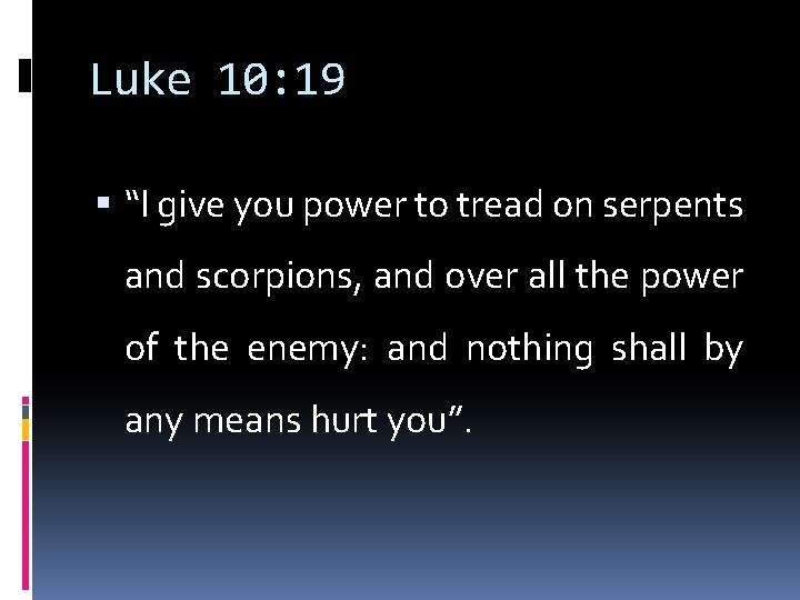 Luke 10: 19 “I give you power to tread on serpents and scorpions, and