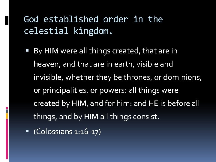 God established order in the celestial kingdom. By HIM were all things created, that