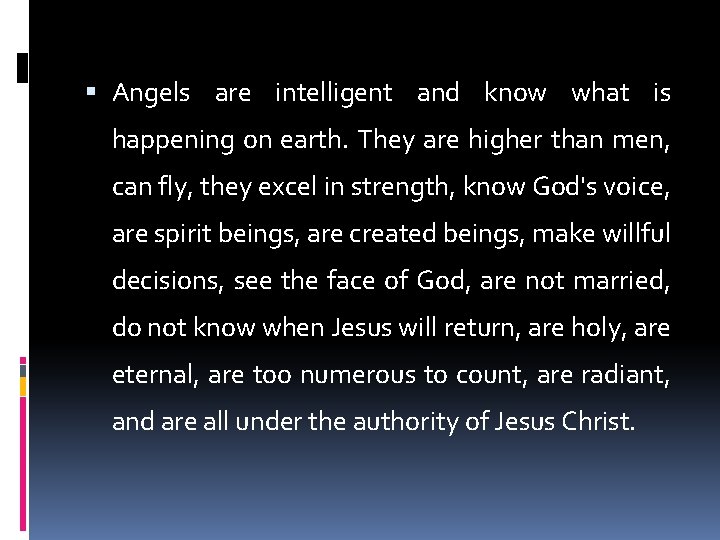  Angels are intelligent and know what is happening on earth. They are higher