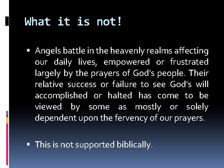 What it is not! Angels battle in the heavenly realms affecting our daily lives,