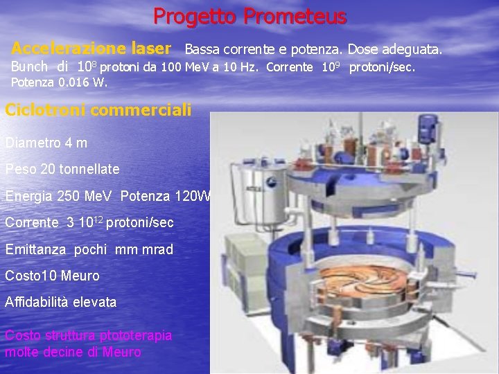 Progetto Prometeus Accelerazione laser Bassa corrente e potenza. Dose adeguata. Bunch di 108 protoni