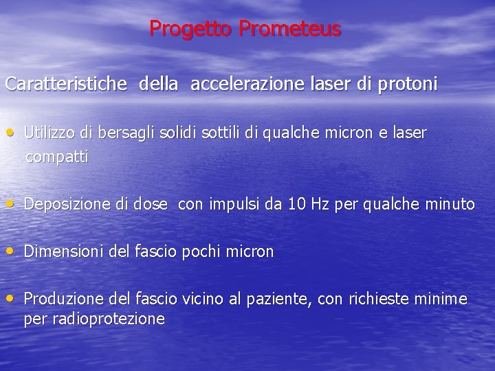 Progetto Prometeus Caratteristiche della accelerazione laser di protoni • Utilizzo di bersagli solidi sottili