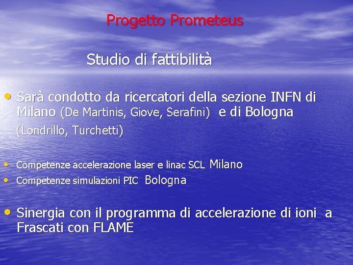 Progetto Prometeus Studio di fattibilità • Sarà condotto da ricercatori della sezione INFN di