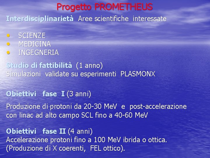 Progetto PROMETHEUS Interdisciplinarietà Aree scientifiche interessate • • • SCIENZE MEDICINA INGEGNERIA Studio di