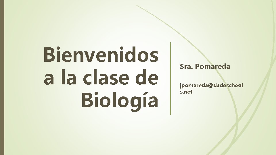 Bienvenidos a la clase de Biología Sra. Pomareda jpomareda@dadeschool s. net 