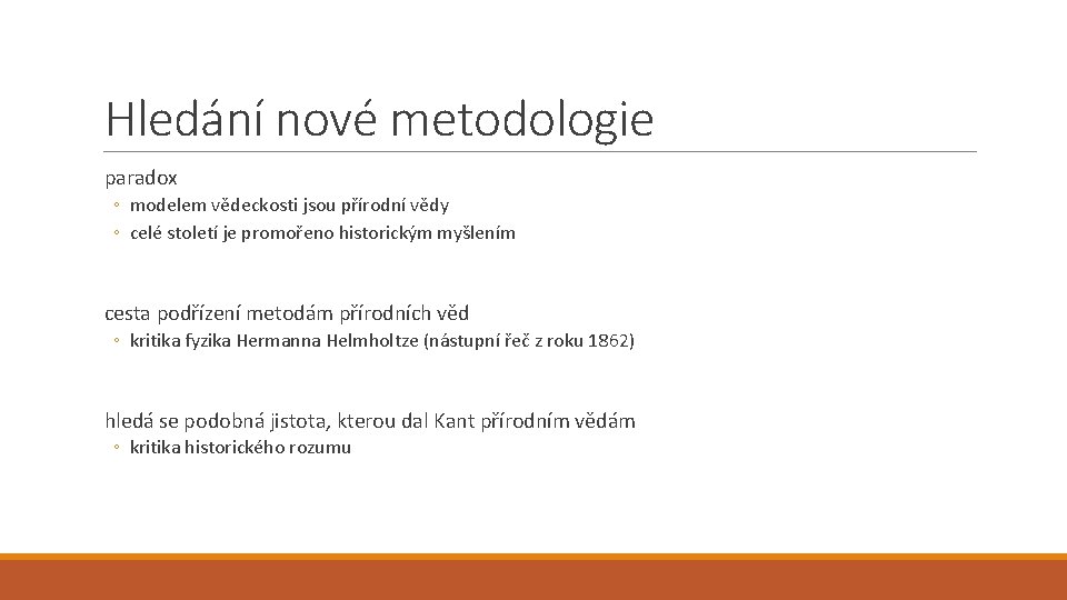 Hledání nové metodologie paradox ◦ modelem vědeckosti jsou přírodní vědy ◦ celé století je