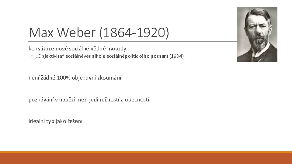 Max Weber (1864 -1920) konstituce nové sociálně vědné motody ◦ „Objektivita“ sociálněvědního a sociálněpolitického