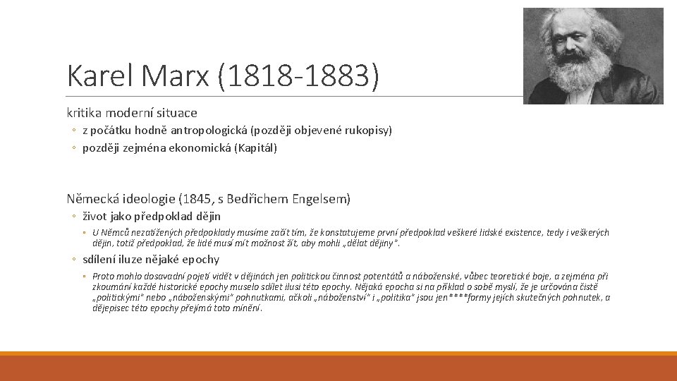 Karel Marx (1818 -1883) kritika moderní situace ◦ z počátku hodně antropologická (později objevené