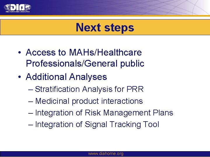 Next steps • Access to MAHs/Healthcare Professionals/General public • Additional Analyses – Stratification Analysis Next steps • Access to MAHs/Healthcare Professionals/General public • Additional Analyses – Stratification Analysis
