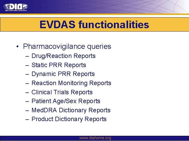 EVDAS functionalities • Pharmacovigilance queries – – – – Drug/Reaction Reports Static PRR Reports EVDAS functionalities • Pharmacovigilance queries – – – – Drug/Reaction Reports Static PRR Reports