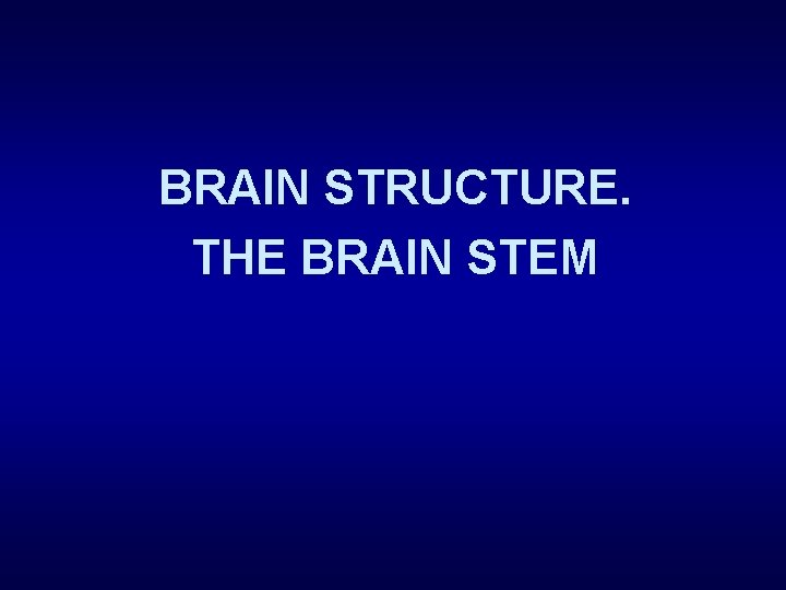 BRAIN STRUCTURE. THE BRAIN STEM 
