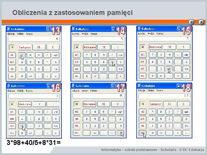 Obliczenia z zastosowaniem pamięci 3*98+40/5+8*31= Informatyka – szkoła podstawowa – Scholaris - © DC