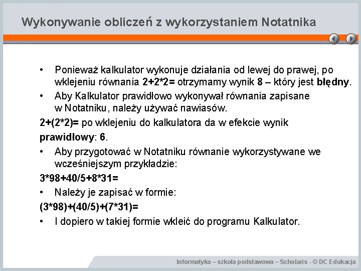 Wykonywanie obliczeń z wykorzystaniem Notatnika • Ponieważ kalkulator wykonuje działania od lewej do prawej,