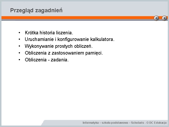 Przegląd zagadnień • • • Krótka historia liczenia. Uruchamianie i konfigurowanie kalkulatora. Wykonywanie prostych