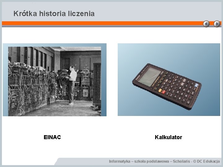 Krótka historia liczenia EINAC Kalkulator Informatyka – szkoła podstawowa – Scholaris - © DC