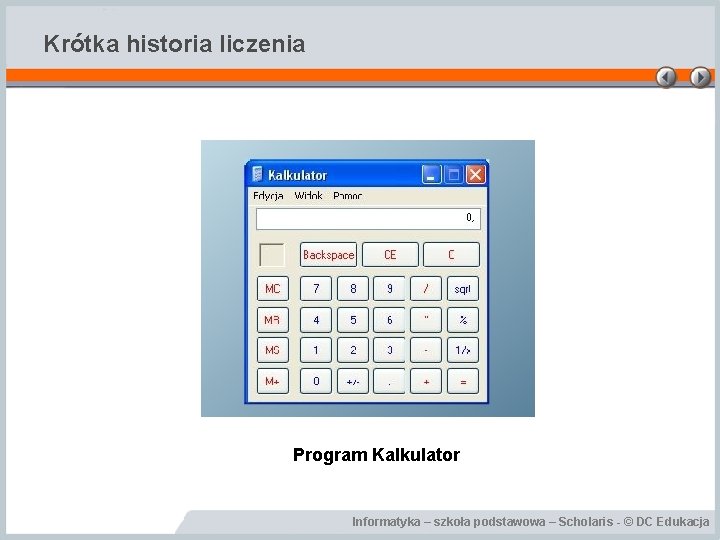 Krótka historia liczenia Program Kalkulator Informatyka – szkoła podstawowa – Scholaris - © DC