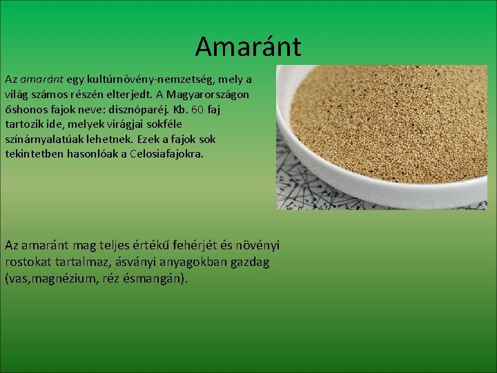 Amaránt Az amaránt egy kultúrnövény-nemzetség, mely a világ számos részén elterjedt. A Magyarországon őshonos