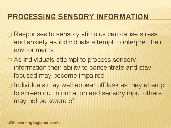 PROCESSING SENSORY INFORMATION Responses to sensory stimulus can cause stress and anxiety as individuals