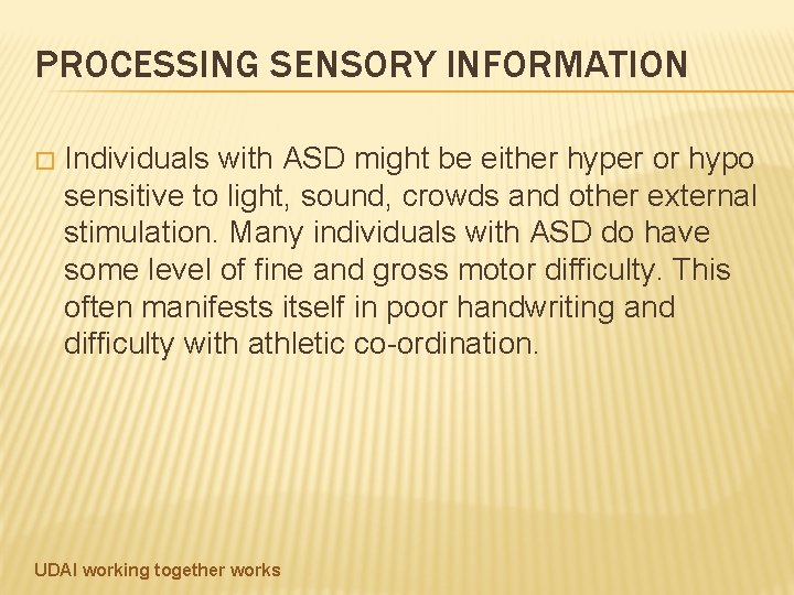 PROCESSING SENSORY INFORMATION � Individuals with ASD might be either hyper or hypo sensitive