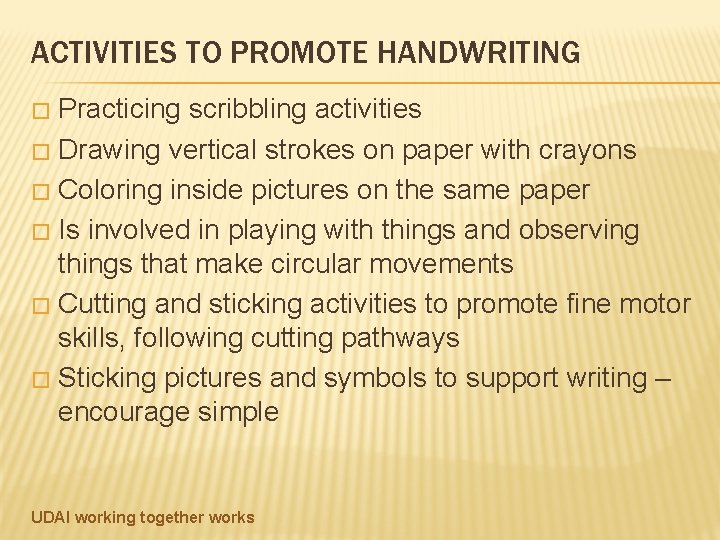 ACTIVITIES TO PROMOTE HANDWRITING Practicing scribbling activities � Drawing vertical strokes on paper with