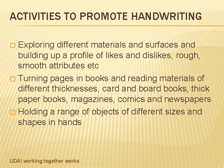 ACTIVITIES TO PROMOTE HANDWRITING Exploring different materials and surfaces and building up a profile