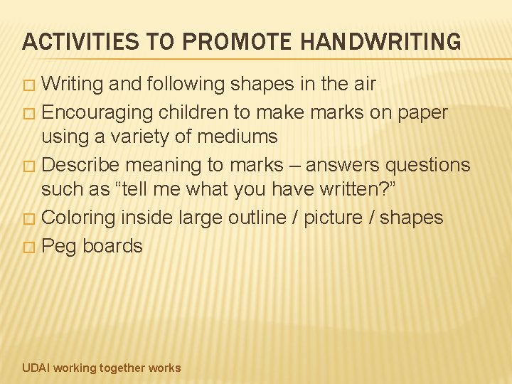 ACTIVITIES TO PROMOTE HANDWRITING Writing and following shapes in the air � Encouraging children