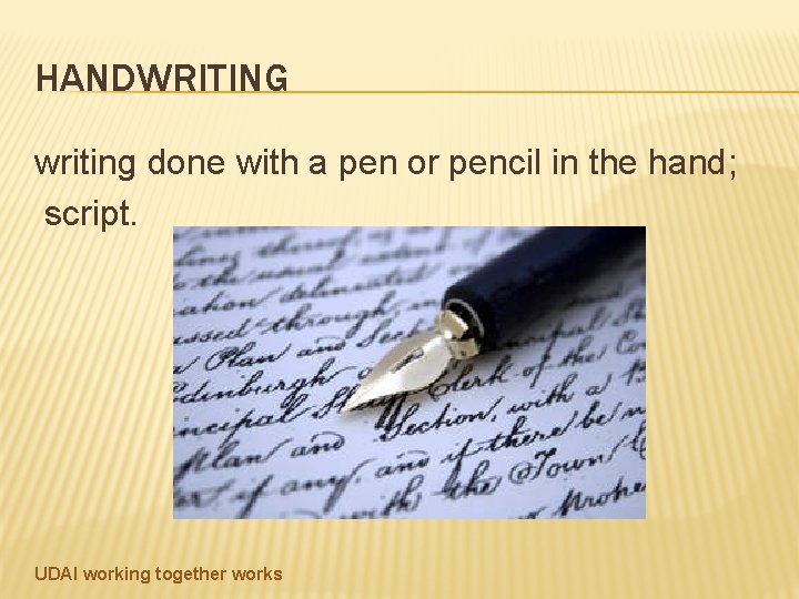 HANDWRITING writing done with a pen or pencil in the hand; script. UDAI working