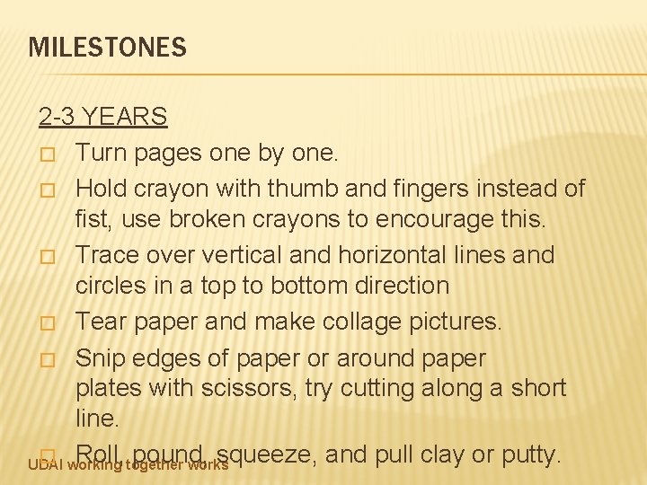 MILESTONES 2 -3 YEARS � Turn pages one by one. � Hold crayon with