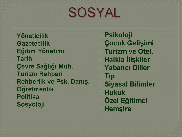 SOSYAL � Yöneticilik � Gazetecilik � Eğitim Yönetimi � Tarih � Çevre Sağlığı Müh.