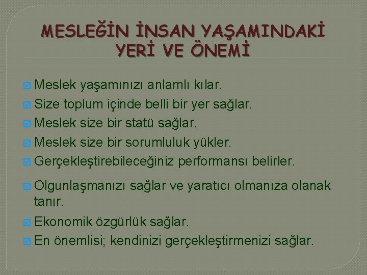 MESLEĞİN İNSAN YAŞAMINDAKİ YERİ VE ÖNEMİ Meslek yaşamınızı anlamlı kılar. þ Size toplum içinde