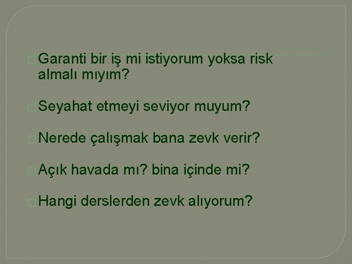 � Garanti bir iş mi istiyorum yoksa risk almalı mıyım? � Seyahat � Nerede