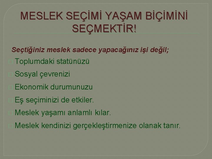 MESLEK SEÇİMİ YAŞAM BİÇİMİNİ SEÇMEKTİR! Seçtiğiniz meslek sadece yapacağınız işi değil; � Toplumdaki �