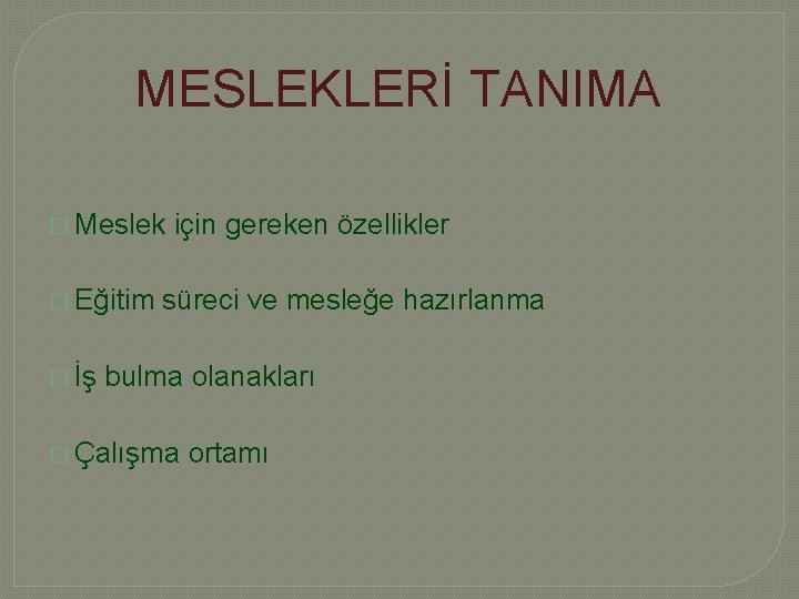 MESLEKLERİ TANIMA � Meslek � Eğitim � İş için gereken özellikler süreci ve mesleğe