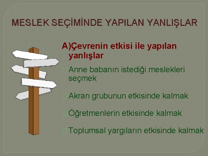 MESLEK SEÇİMİNDE YAPILAN YANLIŞLAR A)Çevrenin etkisi ile yapılan yanlışlar � Anne babanın istediği meslekleri