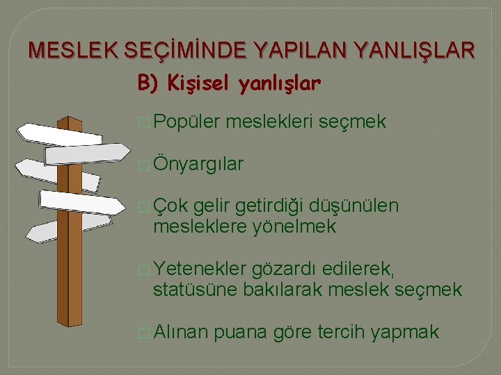 MESLEK SEÇİMİNDE YAPILAN YANLIŞLAR B) Kişisel yanlışlar � Popüler meslekleri seçmek � Önyargılar �