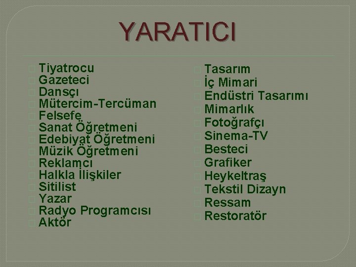 YARATICI � Tiyatrocu � Gazeteci � Dansçı � Mütercim-Tercüman � Felsefe � Sanat Öğretmeni