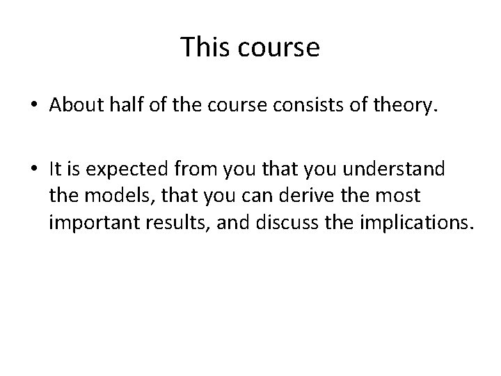 This course • About half of the course consists of theory. • It is