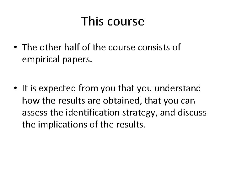 This course • The other half of the course consists of empirical papers. •
