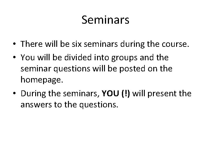 Seminars • There will be six seminars during the course. • You will be