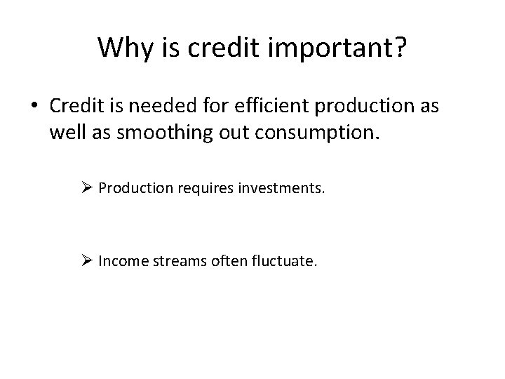 Why is credit important? • Credit is needed for efficient production as well as