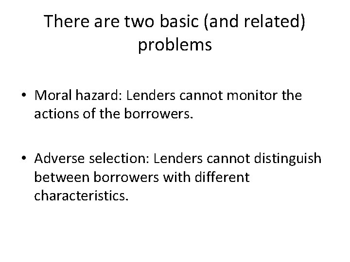 There are two basic (and related) problems • Moral hazard: Lenders cannot monitor the